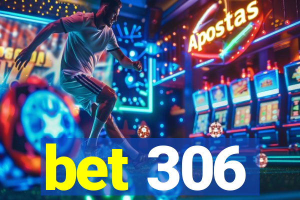 bet 306